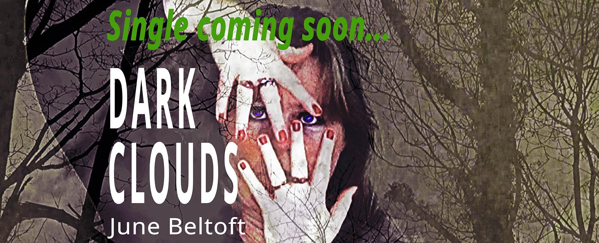 Dark Clouds - June Beltoft - single coming soon Dark Clouds er single nummer to fra EP-projektet Twilight Dreams og er skrevet af June Beltoft og Dorthe Lima